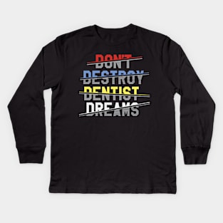 don't destroy dentist dreams Kids Long Sleeve T-Shirt